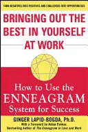 Ako zo seba dostať to najlepšie v práci: Ako využiť enneagramový systém na dosiahnutie úspechu - Bringing Out the Best in Yourself at Work: How to Use the Enneagram System for Success