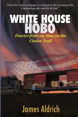 Tulák z Bieleho domu: Denníky z môjho pobytu na Cinder Trail - White House Hobo: Diaries from my time on the Cinder Trail