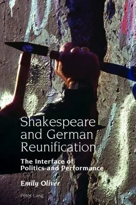 Shakespeare a zjednotenie Nemecka; rozhranie politiky a výkonu - Shakespeare and German Reunification; The Interface of Politics and Performance