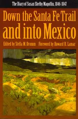 Po Santa Fe Trail a do Mexika: Denník Susan Shelby Magoffinovej z rokov 1846-1847 - Down the Santa Fe Trail and Into Mexico: The Diary of Susan Shelby Magoffin, 1846-1847