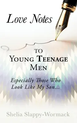 Milostné poznámky mladým dospievajúcim mužom: Obzvlášť tí, ktorí vyzerajú ako môj syn... - Love Notes to Young Teenage Men: Especially Those Who Look Like My Son...
