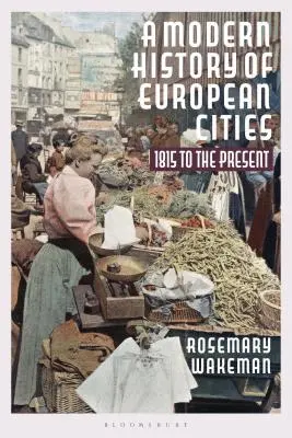 Moderné dejiny európskych miest: Od roku 1815 po súčasnosť - A Modern History of European Cities: 1815 to the Present