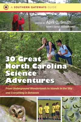Tridsať veľkých vedeckých dobrodružstiev v Severnej Karolíne: Od podzemných zázrakov po ostrovy na oblohe a všetko medzi tým - Thirty Great North Carolina Science Adventures: From Underground Wonderlands to Islands in the Sky and Everything in Between