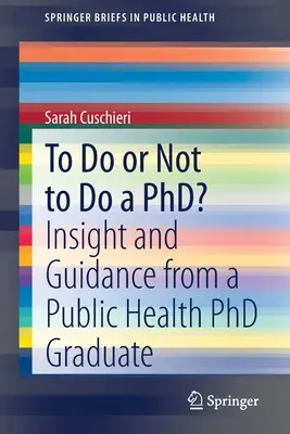 Robiť či nerobiť doktorát? Postrehy a rady absolventa doktorandského štúdia verejného zdravotníctva - To Do or Not to Do a Phd?: Insight and Guidance from a Public Health PhD Graduate