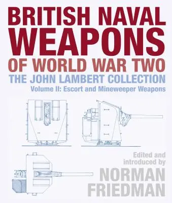 Britské námorné zbrane druhej svetovej vojny: zbierka Johna Lamberta II. diel: zbrane eskortných a mínolovných lodí - British Naval Weapons of World War Two: The John Lambert Collection Volume II: Escort and Minesweeper Weapons