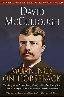 Ráno na koni: Príbeh výnimočnej rodiny, zaniknutého spôsobu života a jedinečného dieťaťa, ktoré sa stalo Theodorom Rooseveltom - Mornings on Horseback: The Story of an Extraordinary Family, a Vanished Way of Life and the Unique Child Who Became Theodore Roosevelt