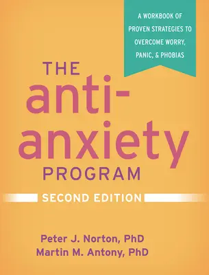 Program proti úzkosti, druhé vydanie: Druhé vydanie: cvičebnica osvedčených stratégií na prekonanie obáv, paniky a fóbií - The Anti-Anxiety Program, Second Edition: A Workbook of Proven Strategies to Overcome Worry, Panic, and Phobias