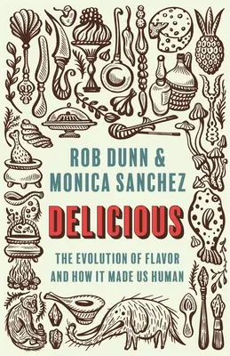 Lahodné: Evolúcia chutí a ako z nás urobila ľudí - Delicious: The Evolution of Flavor and How It Made Us Human
