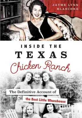 Vnútri texaského kuracieho ranča: Definitívny opis najlepšieho malého bordelu - Inside the Texas Chicken Ranch: The Definitive Account of the Best Little Whorehouse