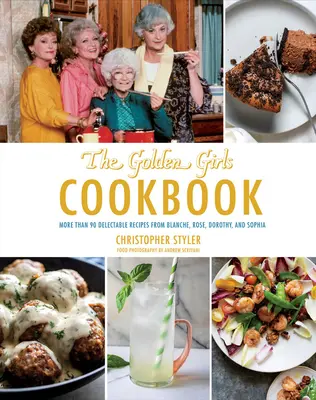 Kuchárska kniha Zlaté dievčatá: Viac ako 90 chutných receptov od Blanche, Rose, Dorothy a Sophie - Golden Girls Cookbook: More Than 90 Delectable Recipes from Blanche, Rose, Dorothy, and Sophia