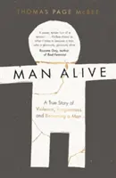 Muž nažive - Skutočný príbeh o násilí, odpustení a o tom, ako sa stať mužom - Man Alive - A True Story of Violence, Forgiveness and Becoming a Man