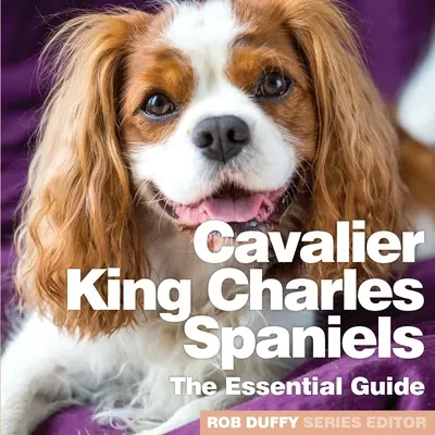 Cavalier King Charles Spaniels: Kráľovské kengury: Základná príručka - Cavalier King Charles Spaniels: The Essential Guide