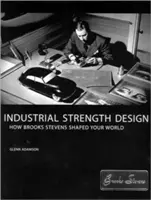 Priemyselná sila dizajnu: Ako Brooks Stevens formoval váš svet - Industrial Strength Design: How Brooks Stevens Shaped Your World