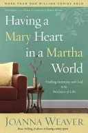 Máriino srdce vo svete Marty: Nájsť intimitu s Bohom v zaneprázdnenosti života - Having a Mary Heart in a Martha World: Finding Intimacy with God in the Busyness of Life