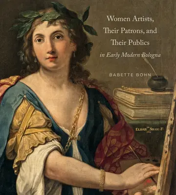 Umelkyne, ich mecenáši a publikum v ranom novoveku v Bologni - Women Artists, Their Patrons, and Their Publics in Early Modern Bologna