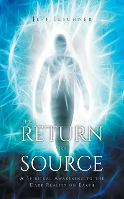 Návrat k prameňom: Duchovné prebudenie k temnej realite na Zemi - The Return to Source: A Spiritual Awakening to the Dark Reality on Earth