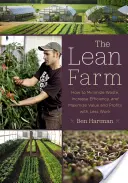 Štíhla farma: Ako minimalizovať plytvanie, zvýšiť efektivitu a maximalizovať hodnotu a zisky s menším množstvom práce - The Lean Farm: How to Minimize Waste, Increase Efficiency, and Maximize Value and Profits with Less Work