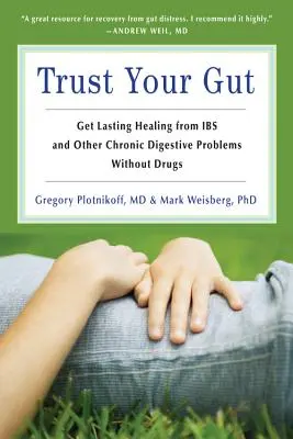 Dôveruj svojmu črevu: Uzdravte sa z Ibs a iných chronických žalúdočných problémov bez liekov (pre fanúšikov Brain Maker alebo Complete Low-Fodmap Die - Trust Your Gut: Heal from Ibs and Other Chronic Stomach Problems Without Drugs (for Fans of Brain Maker or the Complete Low-Fodmap Die