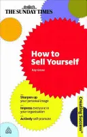 Ako sa predať: Vylepšite si osobný imidž; zapôsobte na všetkých vo vašej organizácii; aktívne sa propagujte - How to Sell Yourself: Sharpen Up Your Personal Image; Impress Everyone in Your Organisation; Actively Self-Promote