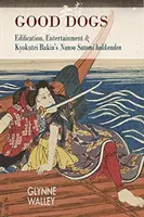 Dobrí psi: edícia, zábava a Kjokutei Bakin Nansó Satomi Hakkenden - Good Dogs: Edification, Entertainment, and Kyokutei Bakin's Nansō Satomi Hakkenden