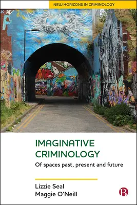 Imaginatívna kriminológia: Z priestorov minulosti, prítomnosti a budúcnosti - Imaginative Criminology: Of Spaces Past, Present and Future