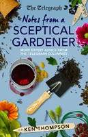 Poznámky skeptického záhradníka - ďalšie odborné rady od publicistu Telegraphu - Notes From a Sceptical Gardener - More expert advice from the Telegraph columnist