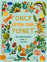 Kedysi na našej planéte - Rewild pred spaním s 12 príbehmi - Once Upon Our Planet - Rewild bedtime with 12 stories