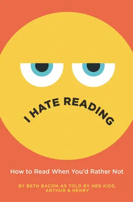 Nenávidím čítanie: Ako čítať, keď radšej nečítať - I Hate Reading: How to Read When You'd Rather Not