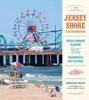 Kuchárska kniha z Jersey Shore: Svieže letné chute z promenády a nielen z nej - The Jersey Shore Cookbook: Fresh Summer Flavors from the Boardwalk and Beyond