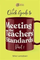Rýchly sprievodca plnením štandardov pre učiteľov 1. časť - Quick Guide to Meeting the Teachers' Standards Part 1