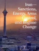 Irán: Sankcie, energetika, kontrola zbraní a zmena režimu - Iran: Sanctions, Energy, Arms Control, and Regime Change