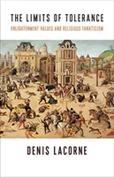 Hranice tolerancie: Osvietenské hodnoty a náboženský fanatizmus - The Limits of Tolerance: Enlightenment Values and Religious Fanaticism
