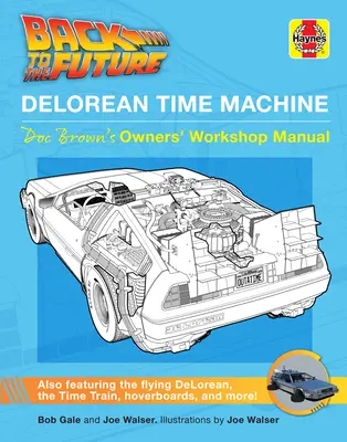 Späť do budúcnosti: Delorean Time Machine: Dielenská príručka majiteľa Doca Browna - Back to the Future: Delorean Time Machine: Doc Brown's Owner's Workshop Manual