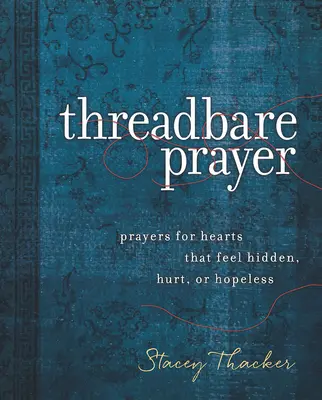 Modlitba na vlásku: Modlitby za srdcia, ktoré sa cítia skryté, zranené alebo beznádejné - Threadbare Prayer: Prayers for Hearts That Feel Hidden, Hurt, or Hopeless