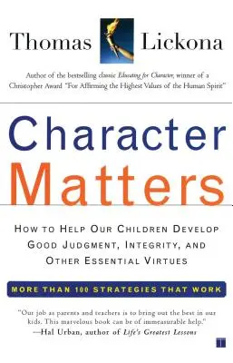 Na charaktere záleží: Ako pomôcť našim deťom rozvíjať správny úsudok, čestnosť a ďalšie základné cnosti - Character Matters: How to Help Our Children Develop Good Judgment, Integrity, and Other Essential Virtues