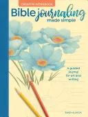 Biblický denník: Jednoduchý kreatívny zošit: Riadený denník pre umenie a písanie - Bible Journaling Made Simple Creative Workbook: A Guided Journal for Art and Writing