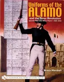 Uniformy Alama a texaskej revolúcie a muži, ktorí ich nosili, 1835-1836 - Uniforms of the Alamo and the Texas Revolution and the Men Who Wore Them, 1835-1836
