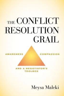 Grál riešenia konfliktov: Grála konfliktu: uvedomelosť, súcit a súbor nástrojov vyjednávača - The Conflict Resolution Grail: Awareness, Compassion and a Negotiator's Toolbox