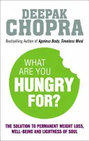 Po čom túžiš? - Čoprovo riešenie na trvalé zníženie hmotnosti, pohodu a ľahkosť duše - What Are You Hungry For? - The Chopra Solution to Permanent Weight Loss, Well-Being and Lightness of Soul