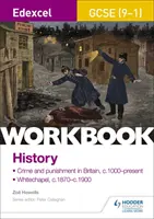 Edexcel GCSE (9-1) History Workbook: Zločin a trest vo Veľkej Británii, od roku 1000 do súčasnosti a Whitechapel, od roku 1870 do roku 1900 - Edexcel GCSE (9-1) History Workbook: Crime and Punishment in Britain, c1000-present and Whitechapel, c1870-c1900