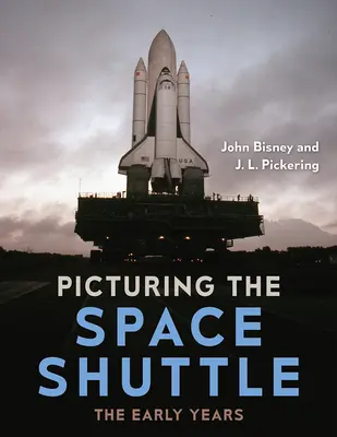 Predstavenie vesmírneho raketoplánu: Prvé roky - Picturing the Space Shuttle: The Early Years
