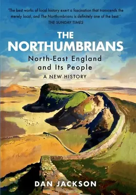 Northumbrijci: Nové dejiny severovýchodného Anglicka a jeho obyvateľov - The Northumbrians: North-East England and Its People -- A New History