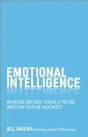 Emocionálna inteligencia: Inteligentná inteligencia: Zvládanie emócií, ktoré pozitívne ovplyvnia váš život a kariéru - Emotional Intelligence: Managing Emotions to Make a Positive Impact on Your Life and Career