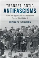 Transatlantické antifašizmy: Od španielskej občianskej vojny po koniec druhej svetovej vojny - Transatlantic Antifascisms: From the Spanish Civil War to the End of World War II
