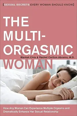 Multiorgazmická žena: Sexuálne tajomstvá, ktoré by mala poznať každá žena - The Multi-Orgasmic Woman: Sexual Secrets Every Woman Should Know