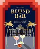 Za barom: 50 receptov na koktaily z najznámejších hotelov sveta - Behind the Bar: 50 Cocktail Recipes from the World's Most Iconic Hotels