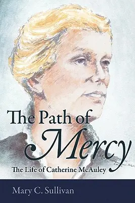 Cesta milosrdenstva: život Catherine McAuleyovej - The Path of Mercy the Life of Catherine McAuley