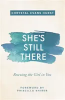 Stále je tam: Zachrániť dievča v tebe - She's Still There: Rescuing the Girl in You
