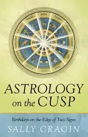 Astrológia na hrote: Narodeniny na rozhraní dvoch znamení - Astrology on the Cusp: Birthdays on the Edge of Two Signs