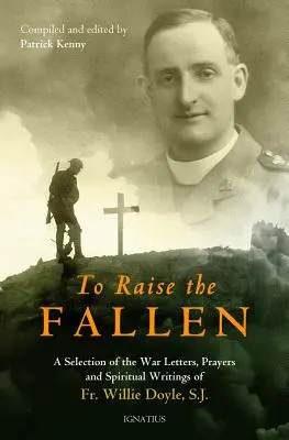 Vzkriesiť padlých: Vojnové listy, modlitby a duchovné spisy otca Willieho Doyla - To Raise the Fallen: The War Letters, Prayers, and Spiritual Writings of Fr. Willie Doyle